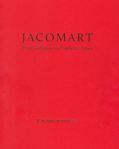 Jacomart. Una Crocifissione tra Valencia e Napoli