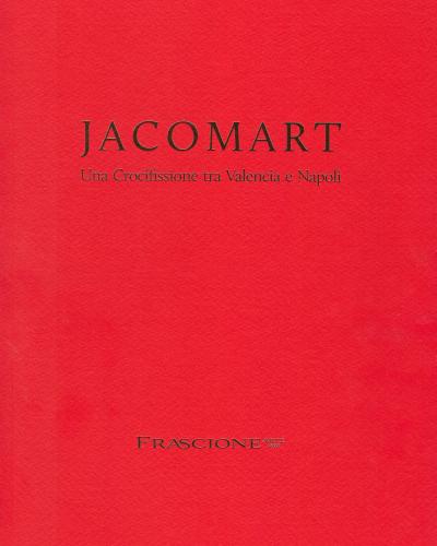 Jacomart. Una Crocifissione tra Valencia e Napoli