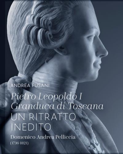 Pietro Leopoldo I, granduca di Toscana Un ritratto inedito. Domenico Andrea Pelliccia (1736- 1821)