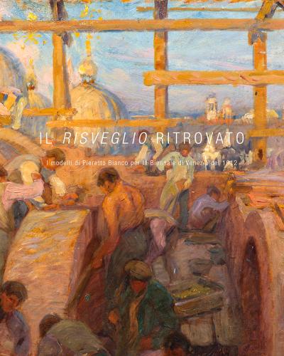 Il Risveglio ritrovato. I modelli di Pieretto Bianco per la Biennale di Venezia del 1912