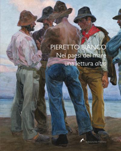 Pieretto Bianco. Nei paesi del mare una lettura altra