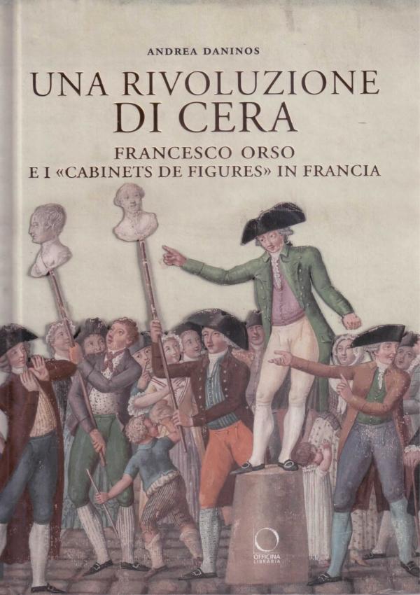 Una rivoluzione di cera. Francesco Orso e i cabinets de figures in Francia.