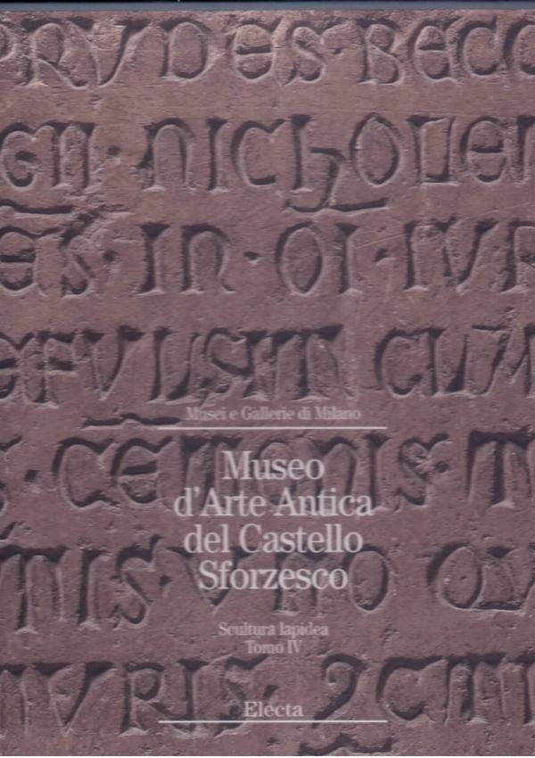Museo d'Arte Antica del Castello Sforzesco. Scultura lapidea. Tomo IV.