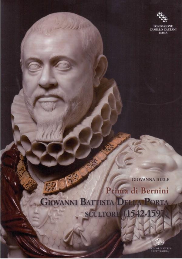 Prima di Bernini. Giovanni Battista Della Porta scultore 1542-1597.