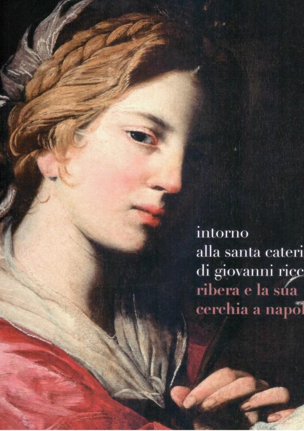 Intorno alla Santa Caterina di Giovanni Ricca. Ribera e la sua cerchia a Napoli 1620-1650 circa.