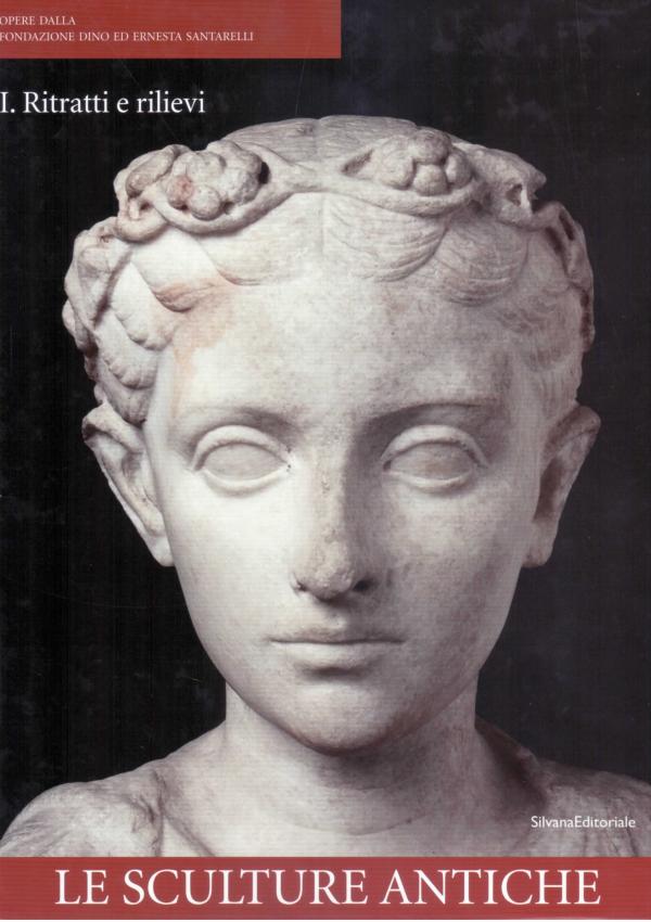 Opere dalla Fondazione Dino ed Ernesta Santarelli. I. Ritratti e rilievi. Le sculture antiche.