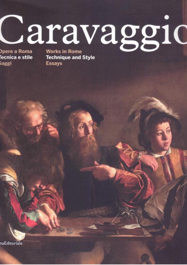 Caravaggio. Opere a Roma. Tecnica e stile. Saggi.