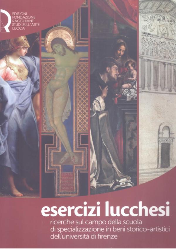 Esercizi lucchesi. Ricerche sul campo della Scuola di specializzazione in Beni Storico-artistici dell'Università di Firenze. 