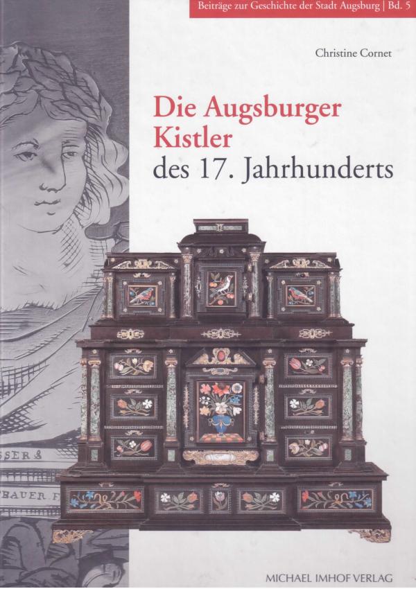 Die Augsburger Kistler des 17. Jahrhunderts. Studien zur Geschichte des Kunsthandwerks.