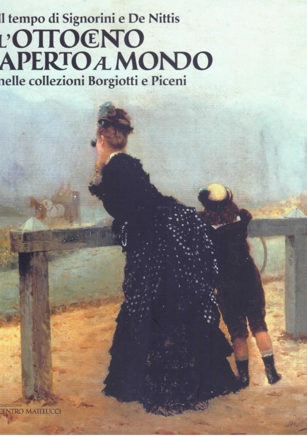 Il tempo di Signorini e De Nittis. L'Ottocento aperto al mondo nelle collezioni Borgiotti e Piceni.