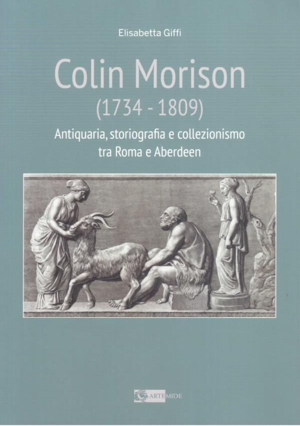 Colin Morison (1734-1809). Antiquaria, storiografia e collezionismo tra Roma e Aberdeen.