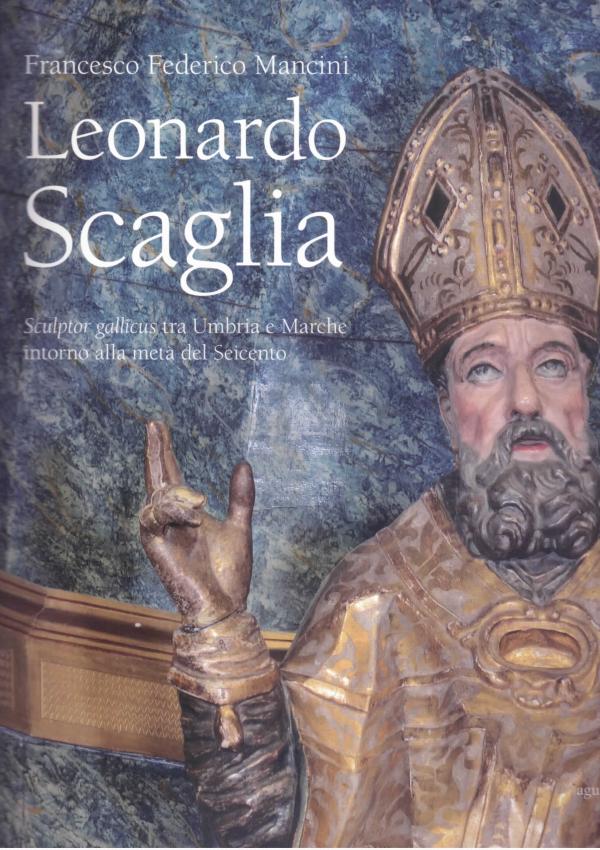 Leonardo Scaglia. Sculptor gallicus tra Umbria e Marche intorno alla metà del Seicento.