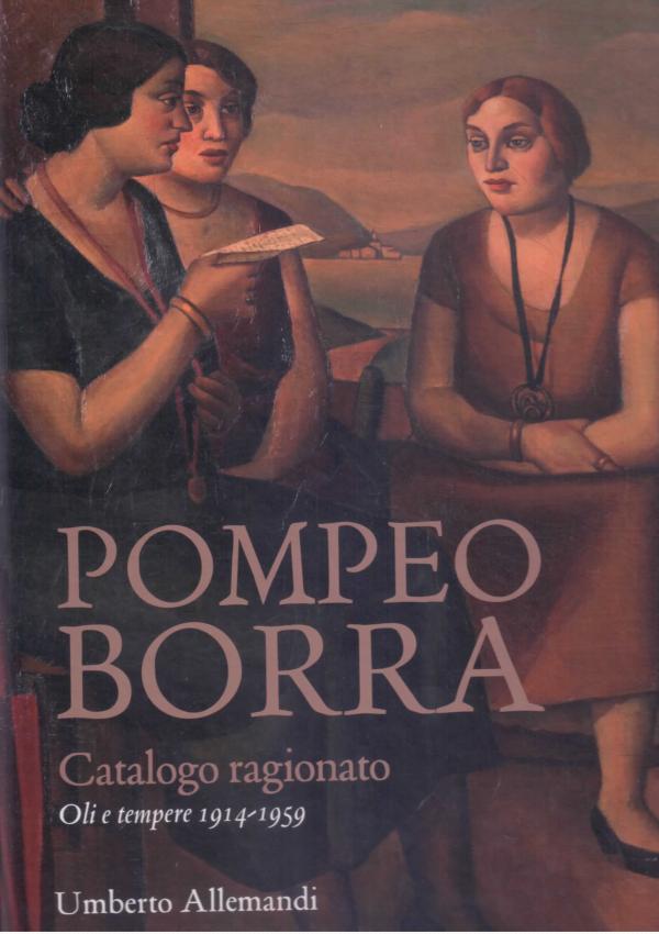 Pompeo Borra. Catalogo ragionato. Oli e tempere 1914-1959.