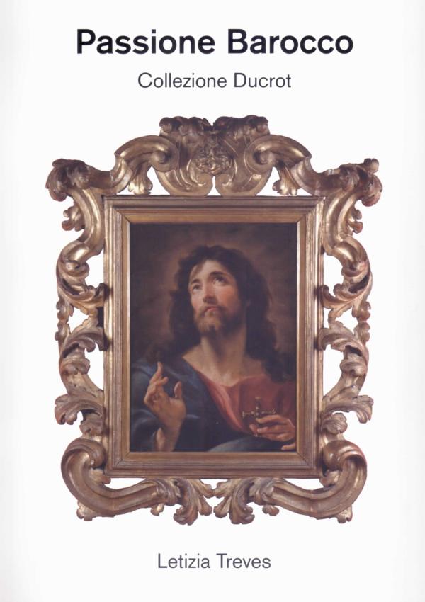 Passione Barocco. Collezione Ducrot.