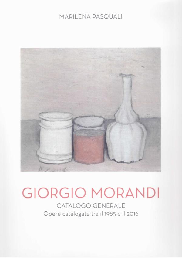 Giorgio Morandi. Catalogo generale tra il 1985 e il 2016.