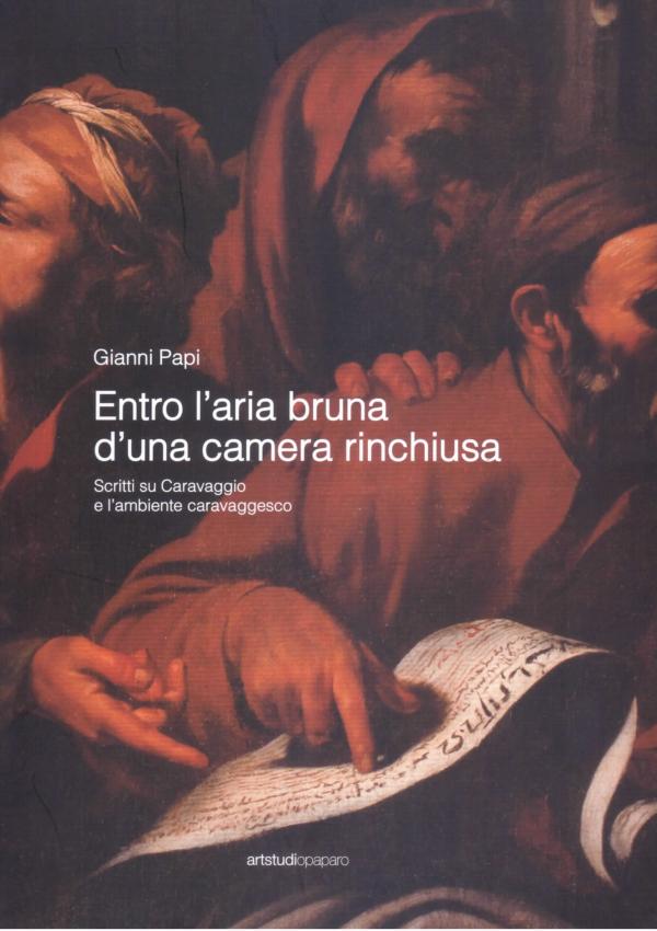 Entro l'aria bruna d'una camera rinchiusa. Scritti su Caravaggio e l'ambiente caravaggesco