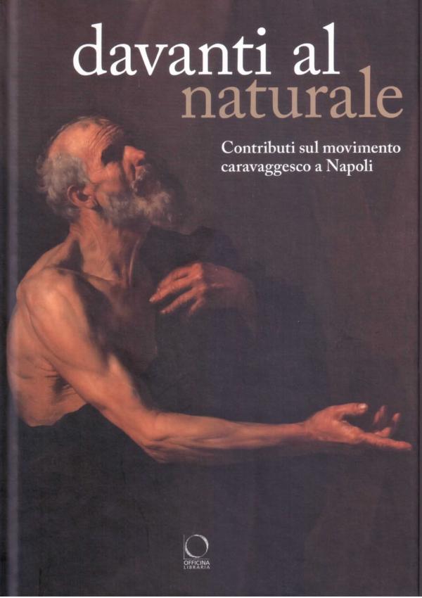 Davanti al Naturale. Contributi sul movimento caravaggesco a Napoli.