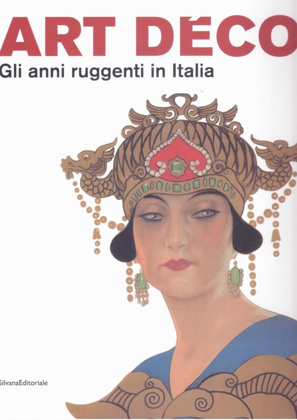 Art Déco. Gli anni ruggenti in Italia 1919-1930. 