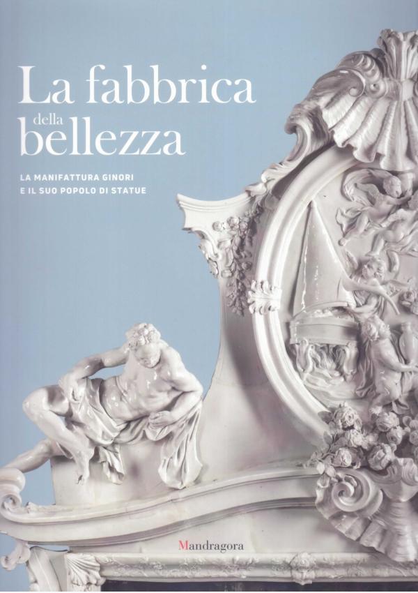 La Fabbrica della bellezza. La Manifattura Ginori e il suo popolo di statue.
