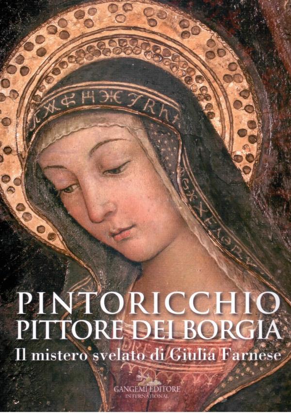 Pintoricchio pittore dei Borgia. Il mistero svelato di Giulia Farnese.