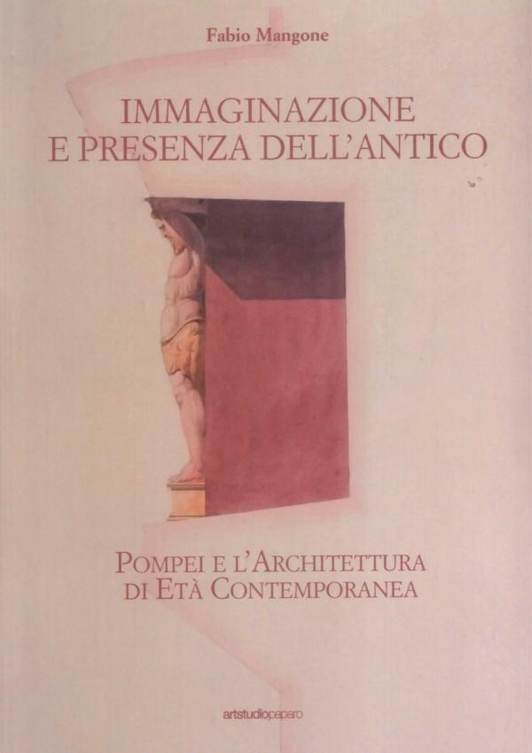 Immaginazione e presenza dell'antico. Pompei e l'architettura di età contemporanea.