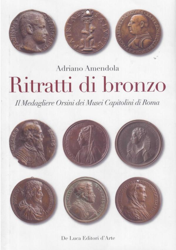 Ritratti di bronzo. Il Medagliere Orsini dei Musei Capitolini di Roma.