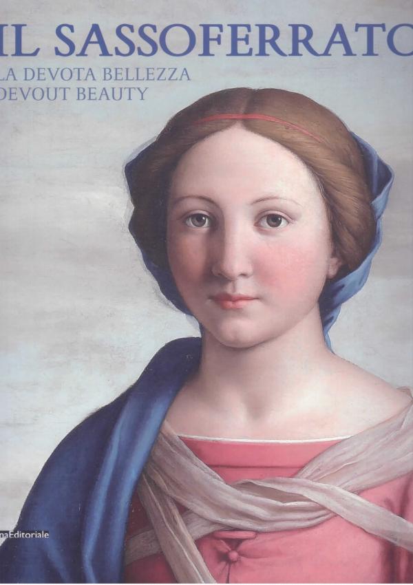 Il Sassoferrato. La devota bellezza. Con i disegni della Collezione Reale Britannica.