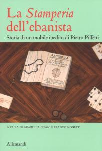 La «Stamperia» dell'ebanista. Storia di un mobile inedito di Pietro Piffetti. 