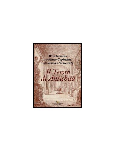 Il Tesoro di Antichità. Winckelmann e il Museo Capitolino nella Roma del Settecento.