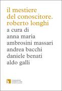 Il mestiere del conoscitore. Roberto Longhi.