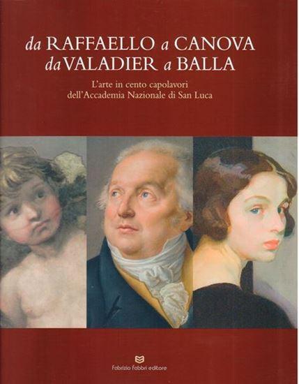 Da Raffaello a Canova. Da Valadier a Balla. L'arte in cento capolavori dell'Accademia Nazionale di San Luca. 
