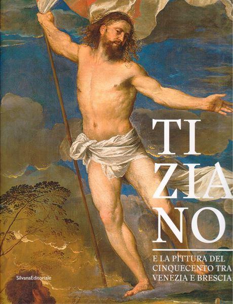 Tiziano e la Pittura del Cinquecento tra Venezia e Brescia.
