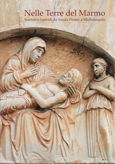 Nelle terre del Marmo. Scultori lapicidi da Nicola Pisano a Michelangelo.  Acta Apuana XIII-XV (2014-2016)