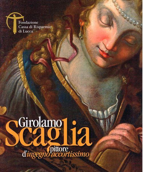 Girolamo Scaglia pittore d'ingegno accortissimo.