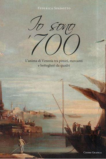 Io sono 700. L'anima di Venezia tra pittori, mercanti e bottegheri da quadri. 