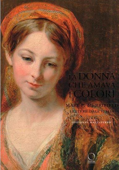 La donna che amava i colori. Mery P. Merrifield lettere dall'Italia 1845-1846.