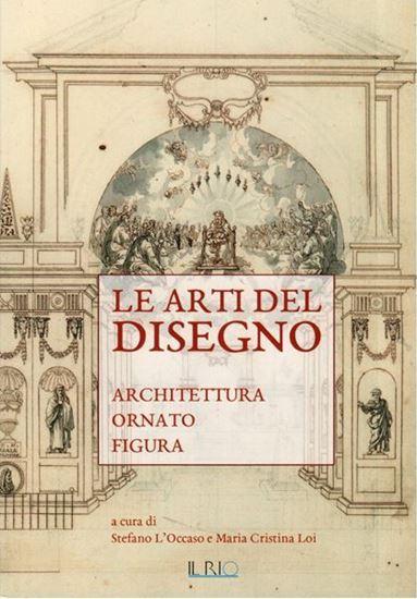 Le arti del disegno. Architettura, ornato, figura. a cura di Stefano L'Occaso e Maria Cristina Loi. 