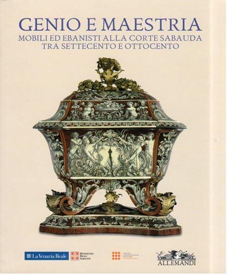 Genio e Maestria. Mobili e ebanisti alla corte sabauda tra settecento e ottocento. 