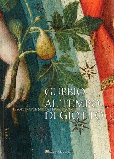 Gubbio al tempo di Giotto. tesori d'arte nella terra di Oderisi. 