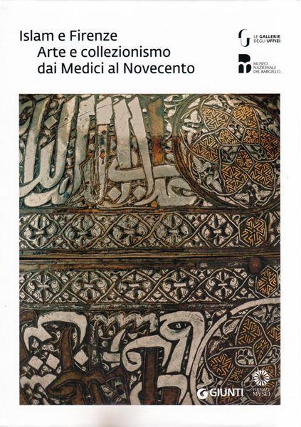 Islam e Firenze. Arte e collezionismo dai Medici al Novecento. 