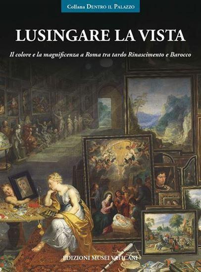 Lusingare la vista: il colore e la magnificenza a Roma tra tardo Rinascimento e Barocco. 