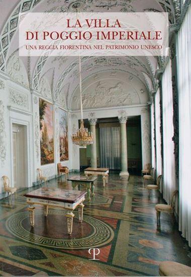 La villa di Poggio Imperiale. Una reggia fiorentina nel patrimonio Unesco. 