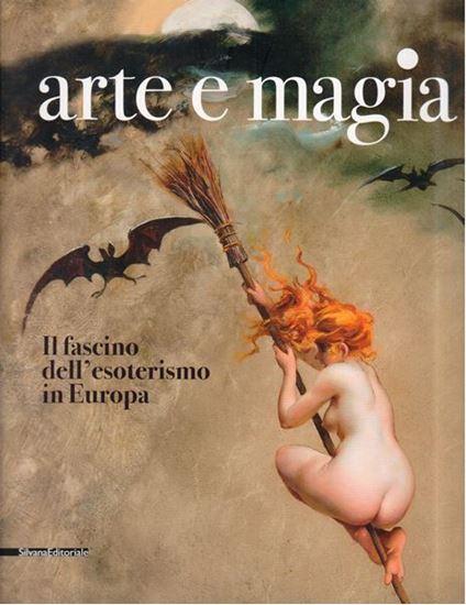 Arte e magia. Il fascino dell'esoterismo in Europa