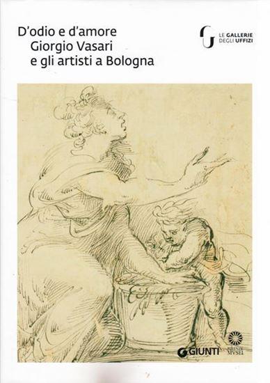 D'odio e d'amore. Giorgio Vasari e gli artisti a Bologna