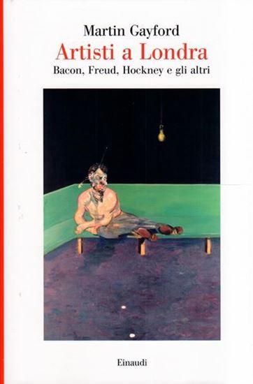 Artisti a Londra. Bacon, Freud, Hockney e gli altri