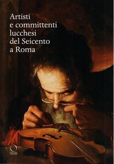 Artisti e committenti lucchesi del seicento a Roma