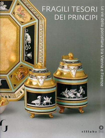 Fragili tesori dei principi. Le vie della porcellana tra Vienna e Firenze