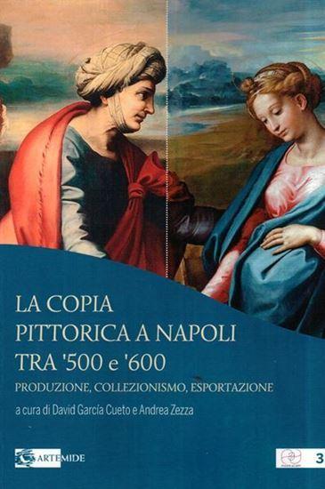 La copia pittorica a Napoli tra 500 e 600. Produzione, collezionismo, esportazione