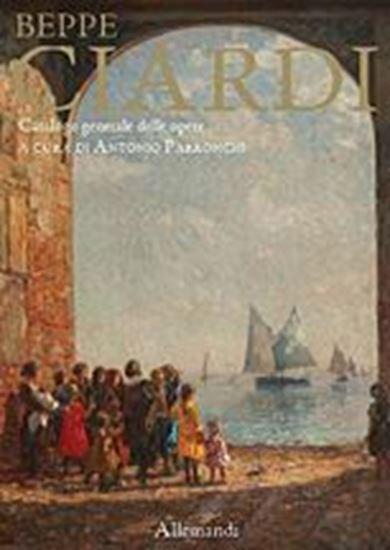 Beppe Ciardi. Catalogo generale delle opere