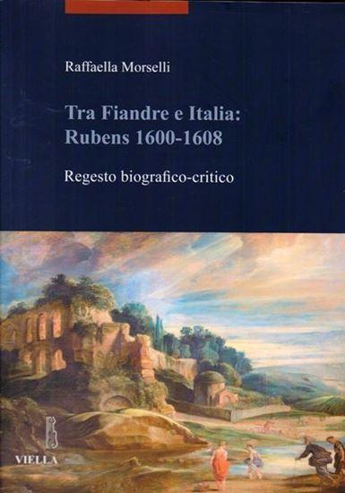 Tra Fiandre e Italia: Rubens 1600-1608. Regesto biografico-critico 